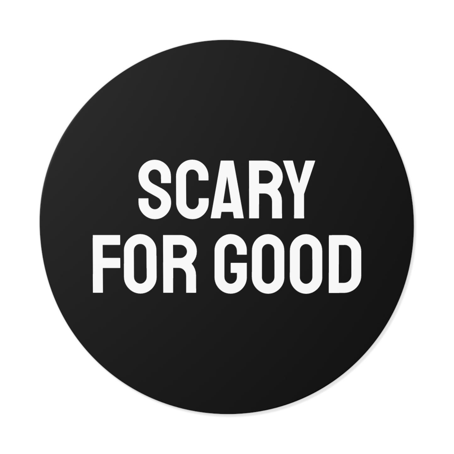 Scary For Good - Round Vinyl Stickers