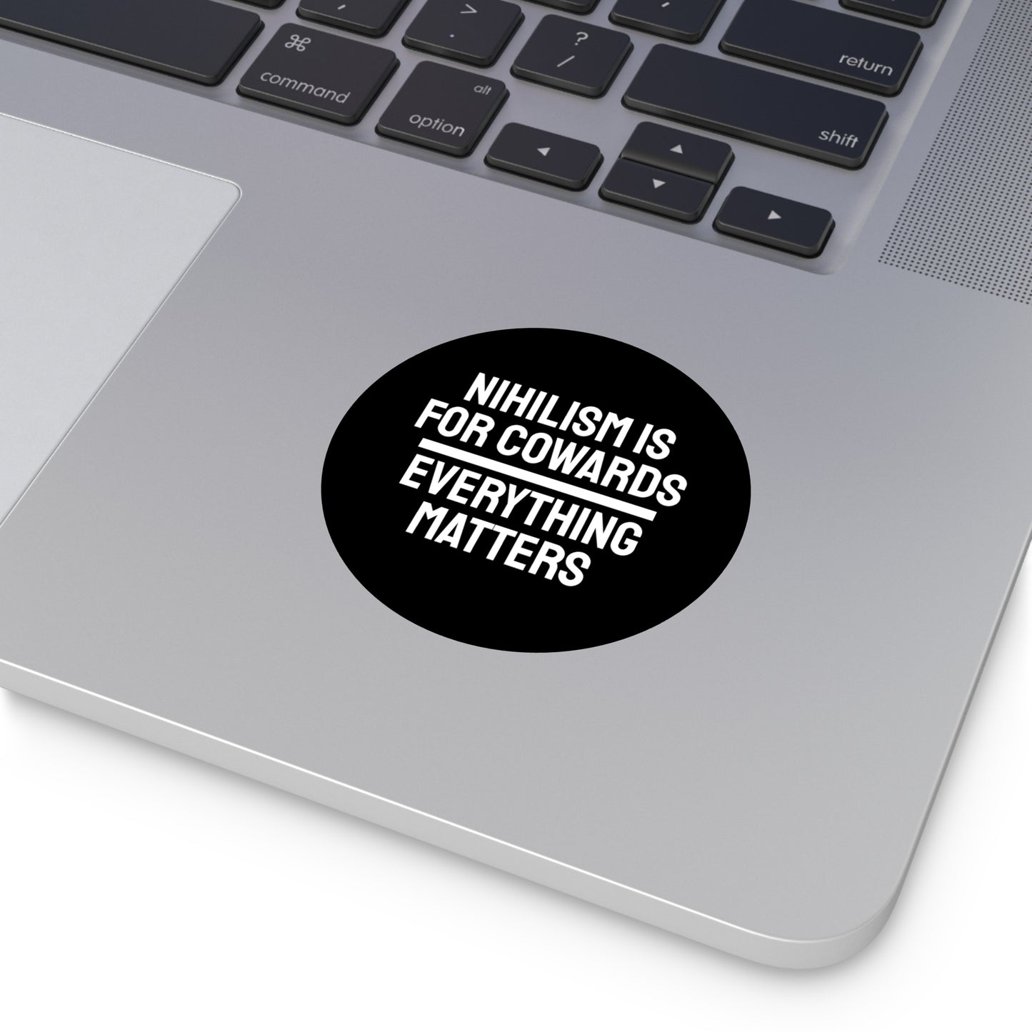 Nihilism Is For Cowards Everything Matters - Round Vinyl Stickers