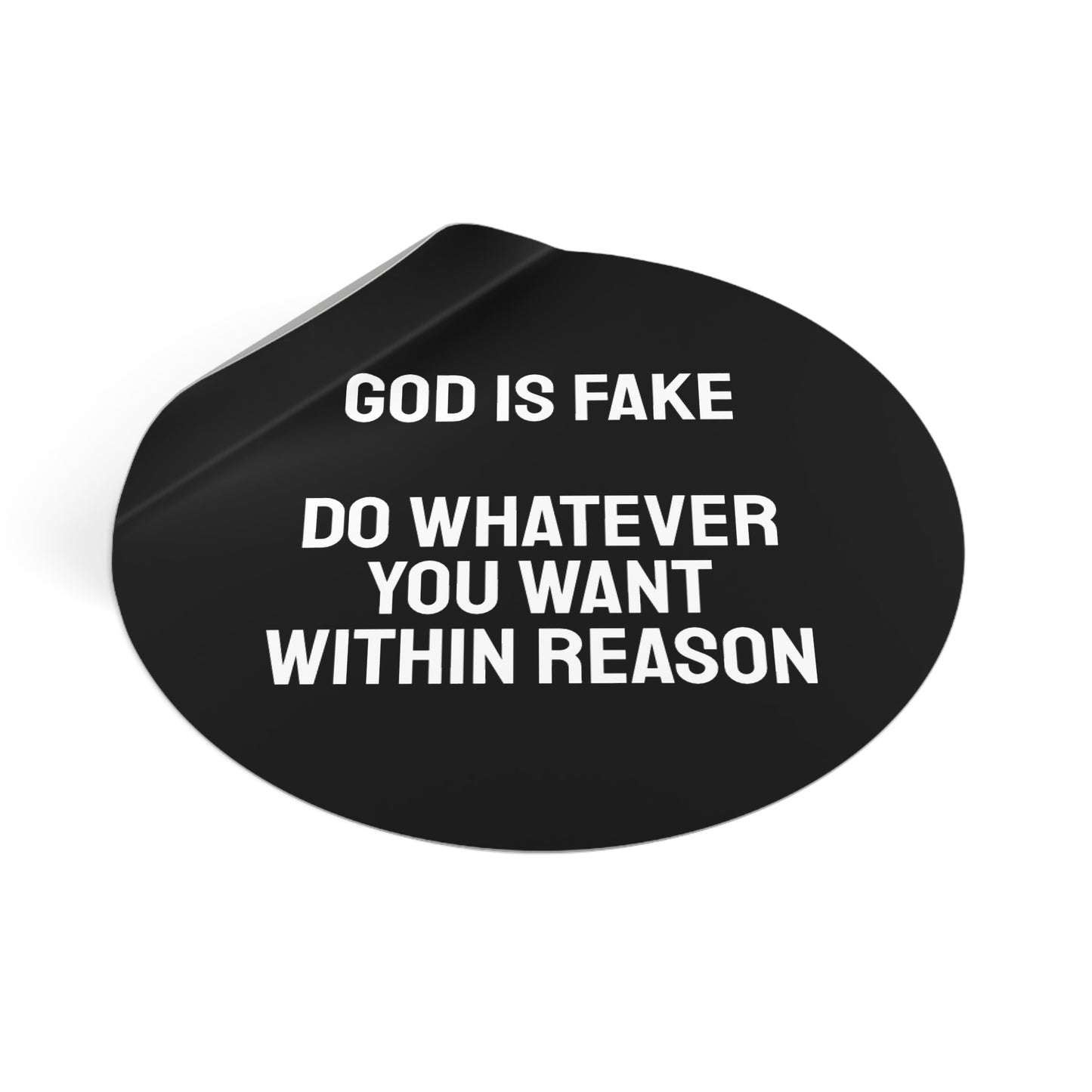 God Is Fake Do Whatever You Want Within Reason - Round Vinyl Stickers