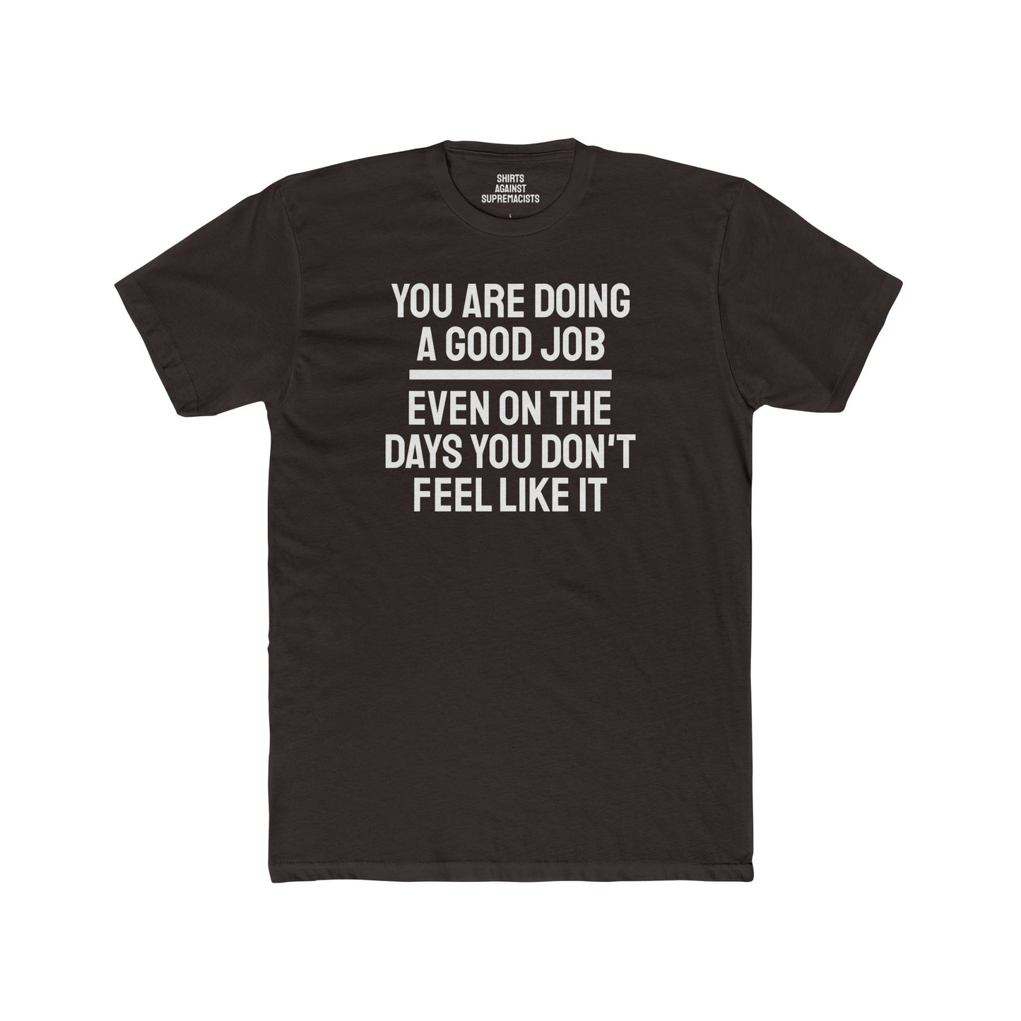 You Are Doing A Good Job Even On The Days You Don't Feel Like It - Unisex Cotton Crew Tee