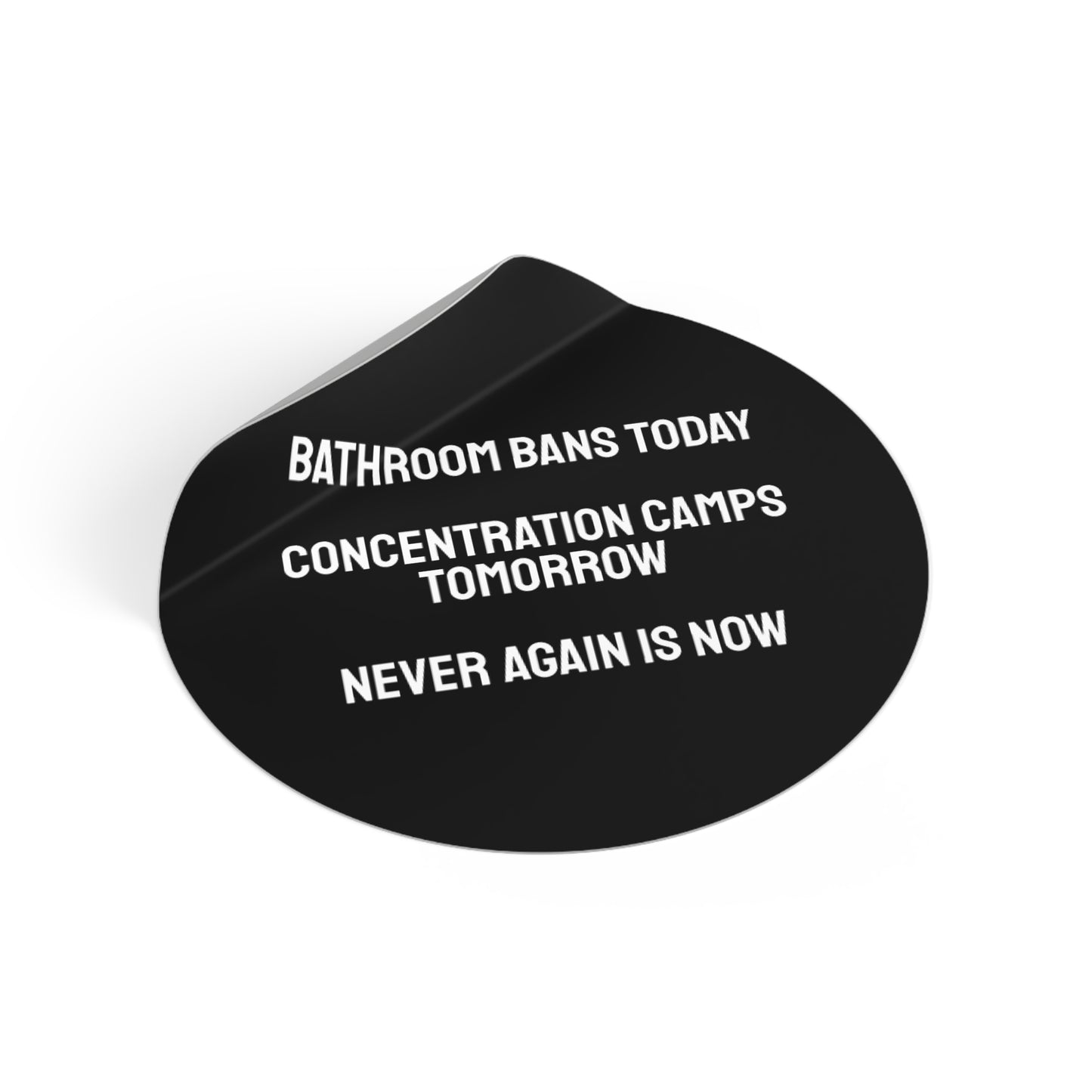 Bathroom Bans Today Concentration Camps Tomorrow Never Again Is Now - Round Vinyl Stickers