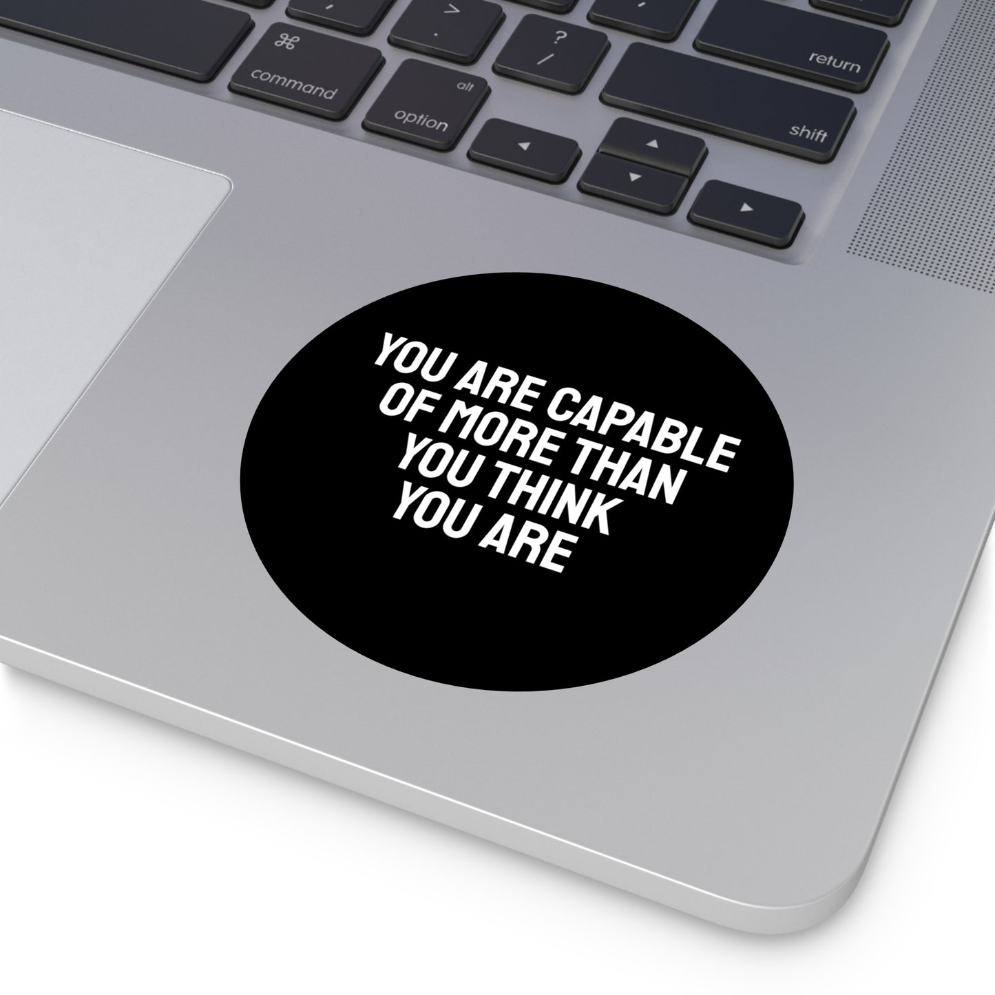 You Are Capable Of More Than You Think You Are - Round Vinyl Stickers