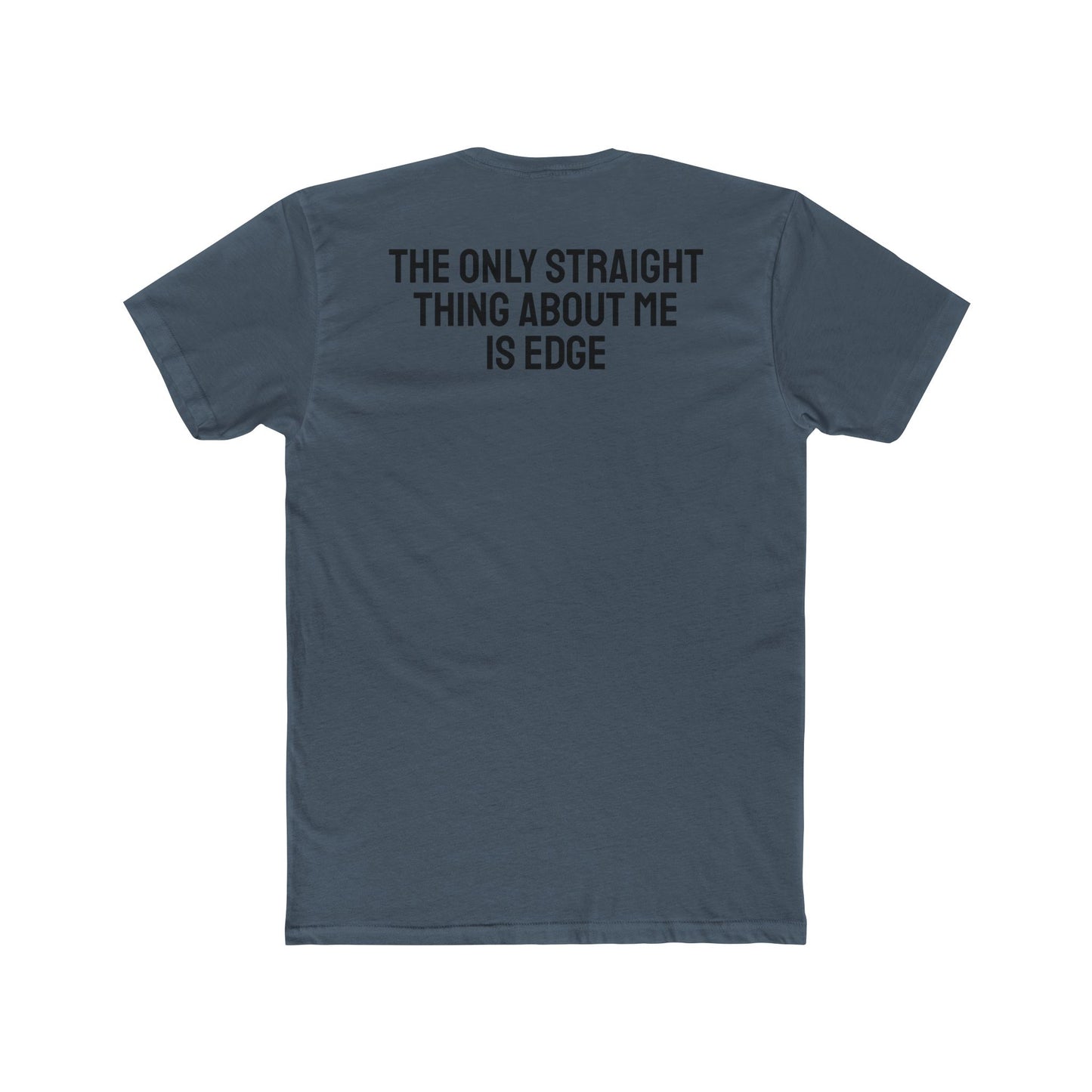 The Only Straight Thing About Me Is Edge - Unisex Cotton Crew Tee