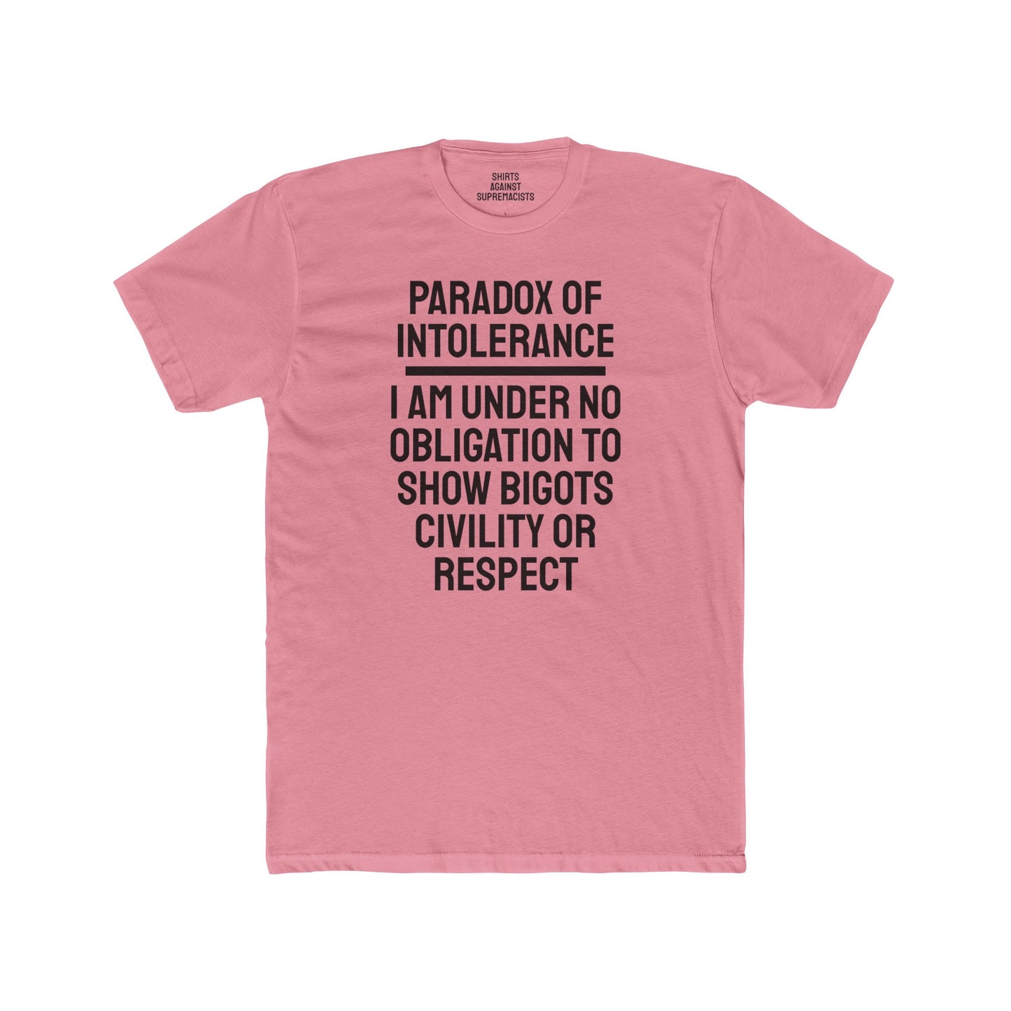 Paradox Of Intolerance I Am Under No Obligation To Show Bigots Civility Or Respect - Unisex Cotton Crew Tee