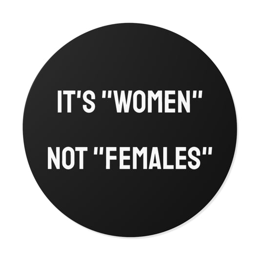 It's "Women" Not "Females" - Round Vinyl Stickers