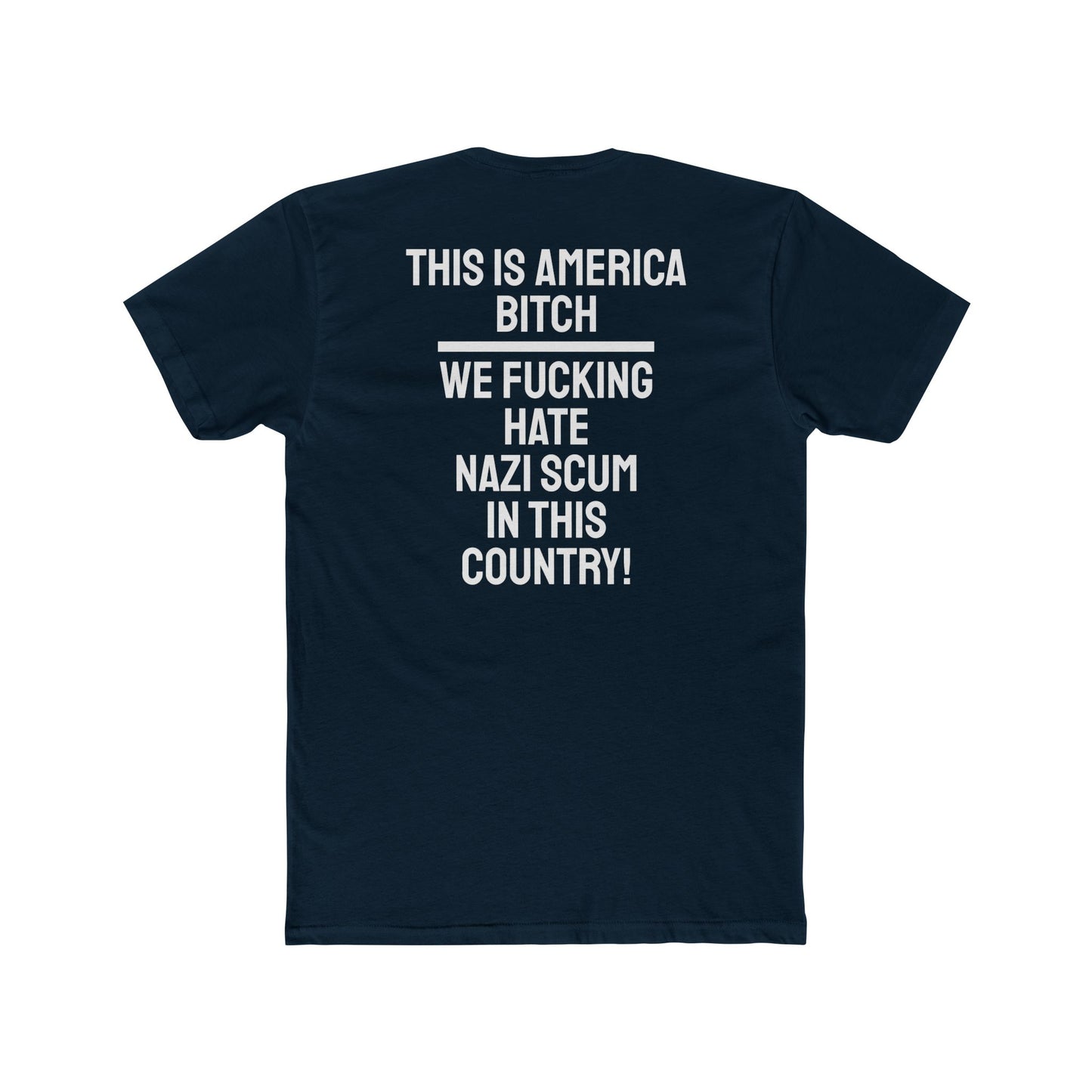 This Is America Bitch We Fucking Hate Nazi Scum In This Country! - Unisex Cotton Crew Tee