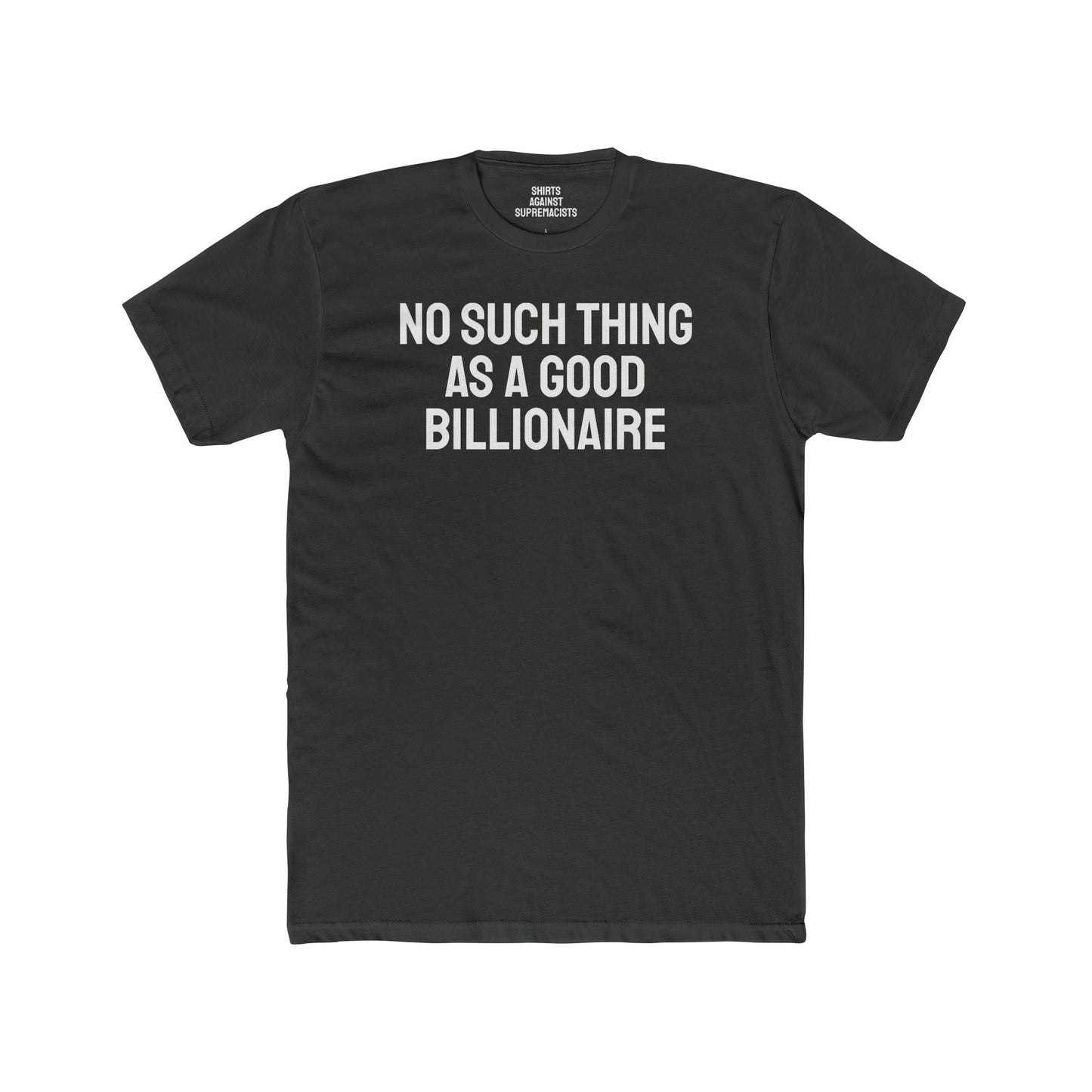 No Such Thing As A Good Billionaire - Unisex Cotton Crew Tee