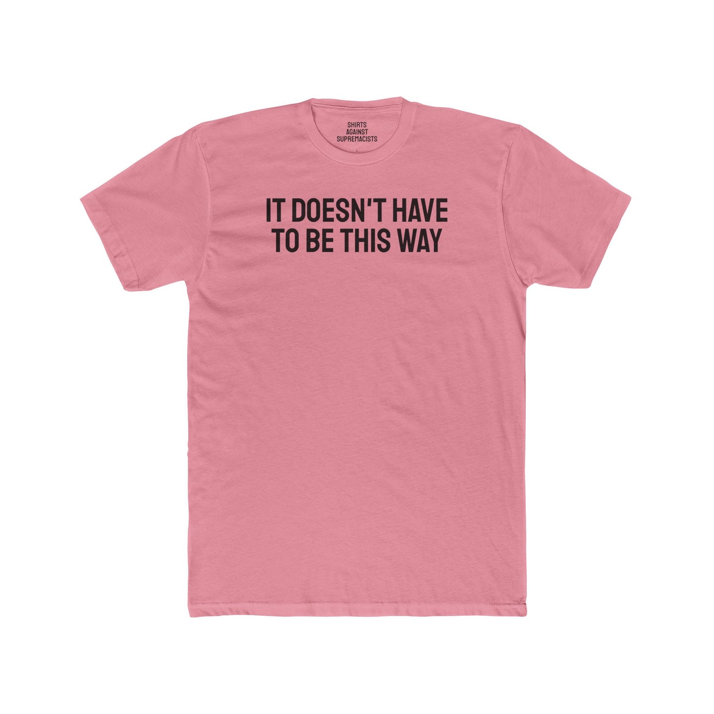 It Doesn't Have To Be This Way - Unisex Cotton Crew Tee