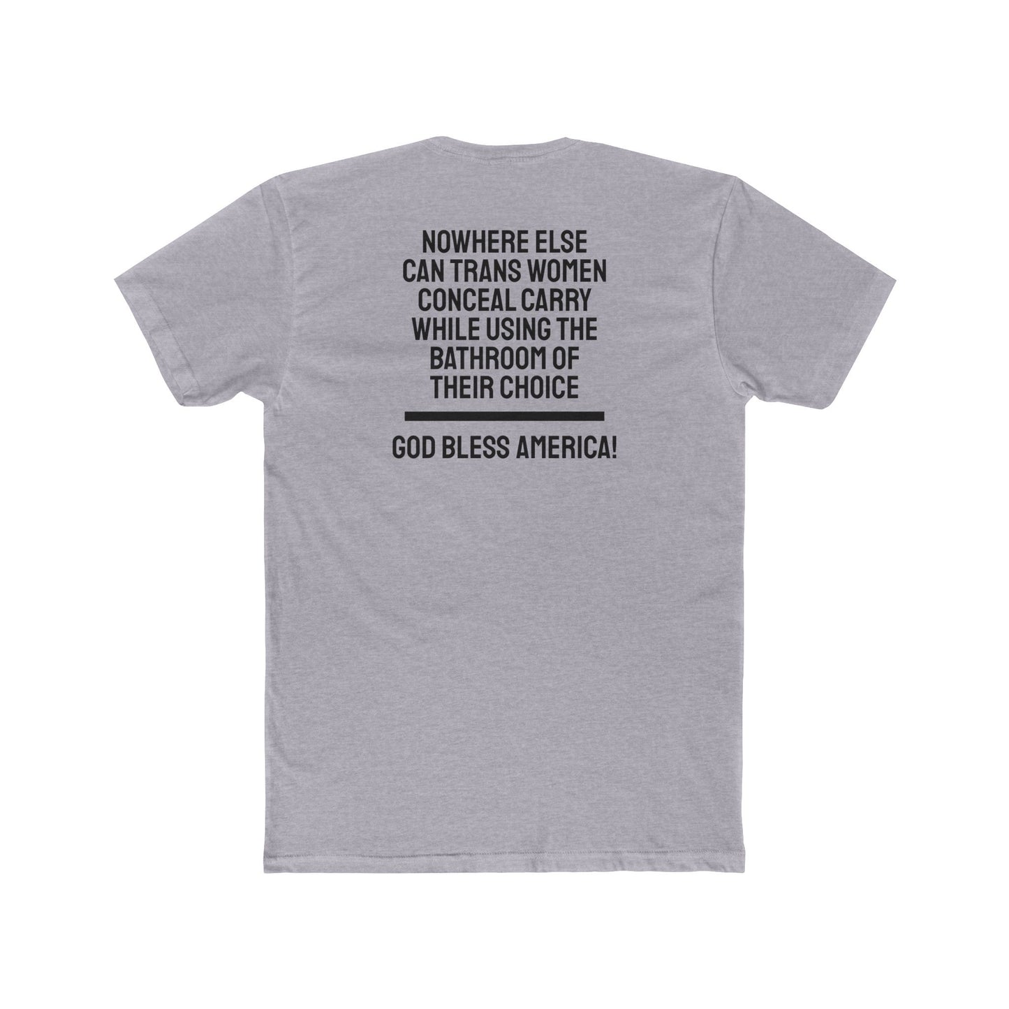 Nowhere Else Can Trans Women Conceal Carry While Using The Bathroom Of Their Choice God Bless America - Unisex Cotton Crew Tee