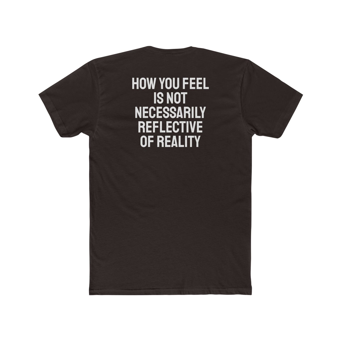 How You Feel Is Not Necessarily Reflective Of Reality - Unisex Cotton Crew Tee