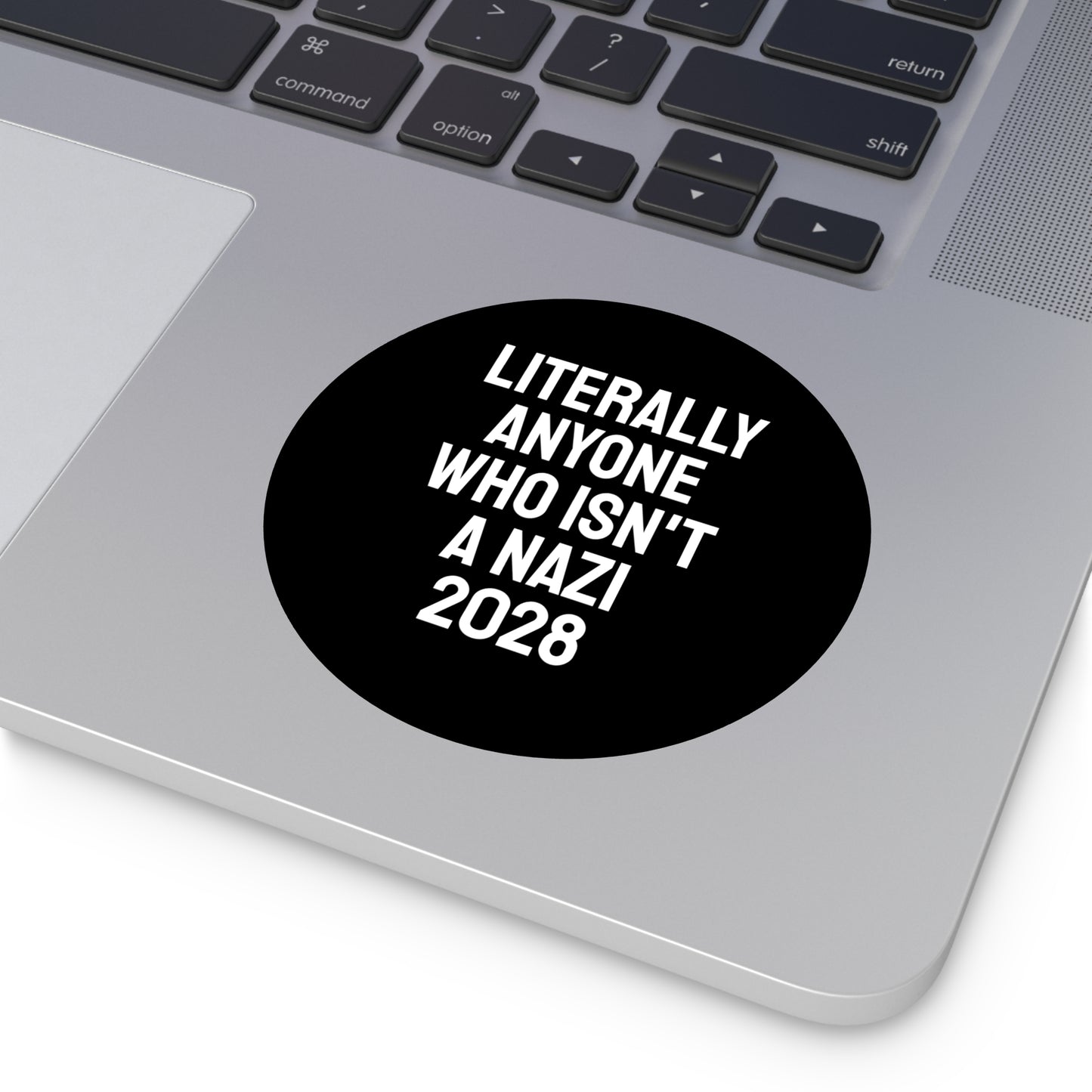 Literally Anyone Who Isn't A Nazi 2028 - Round Vinyl Stickers