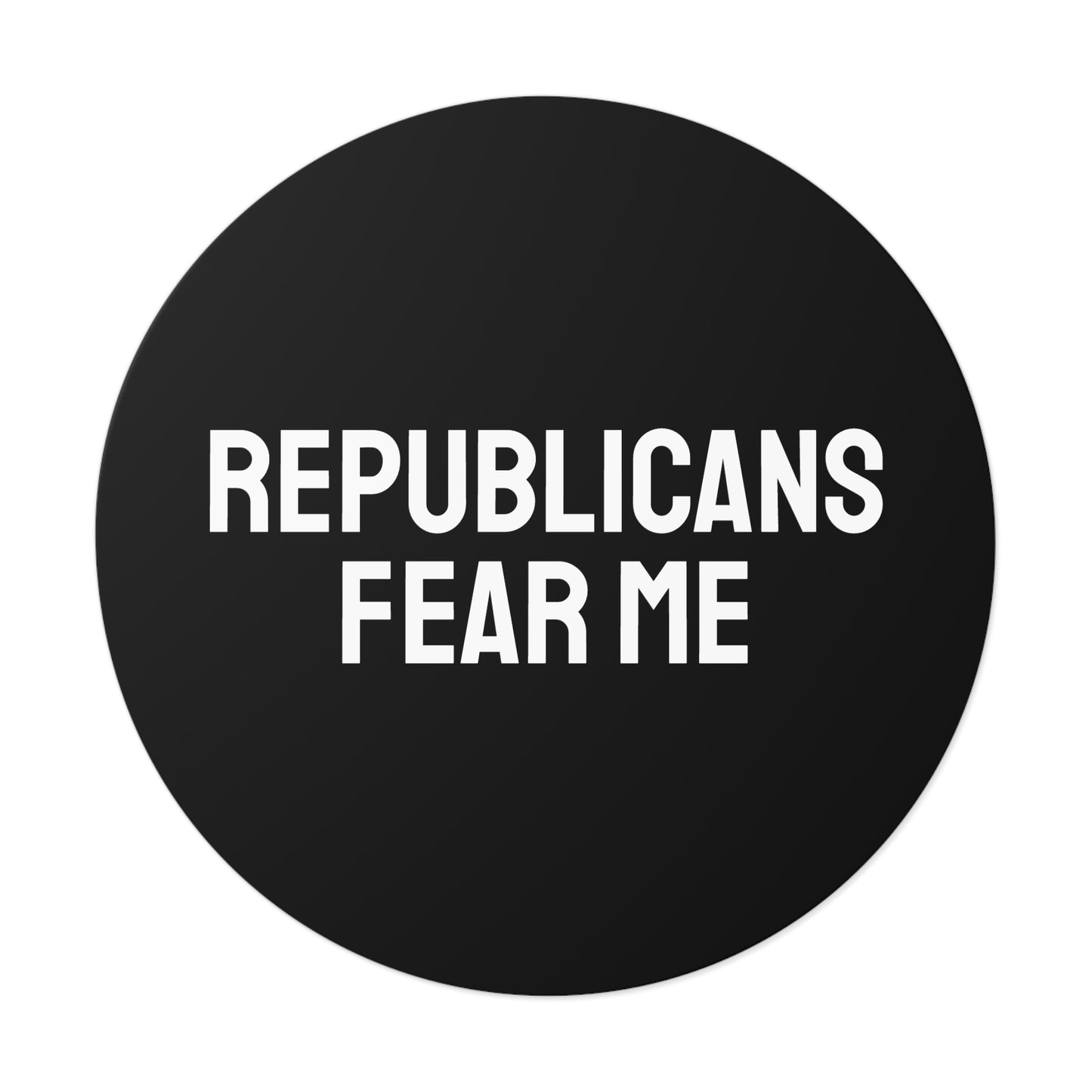 Republicans Fear Me - Round Vinyl Stickers