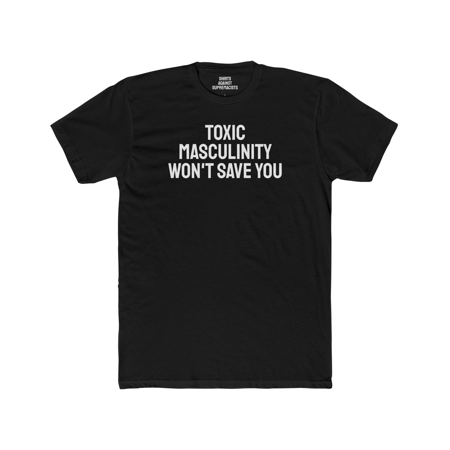 Toxic Masculinity Won't Save You - Unisex Cotton Crew Tee