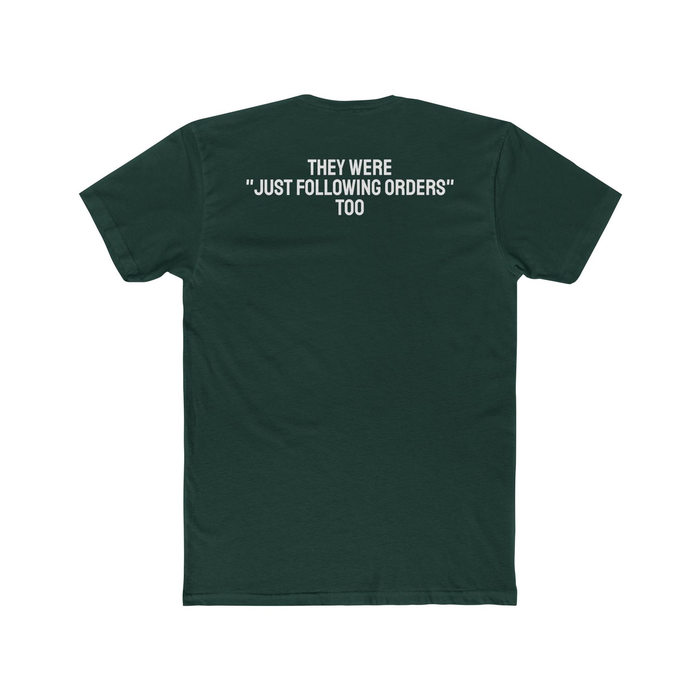 They Were "Just Following Orders" Too - Unisex Cotton Crew Tee