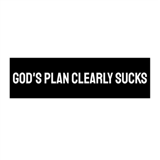 God's Plan Clearly Sucks - Bumper Sticker