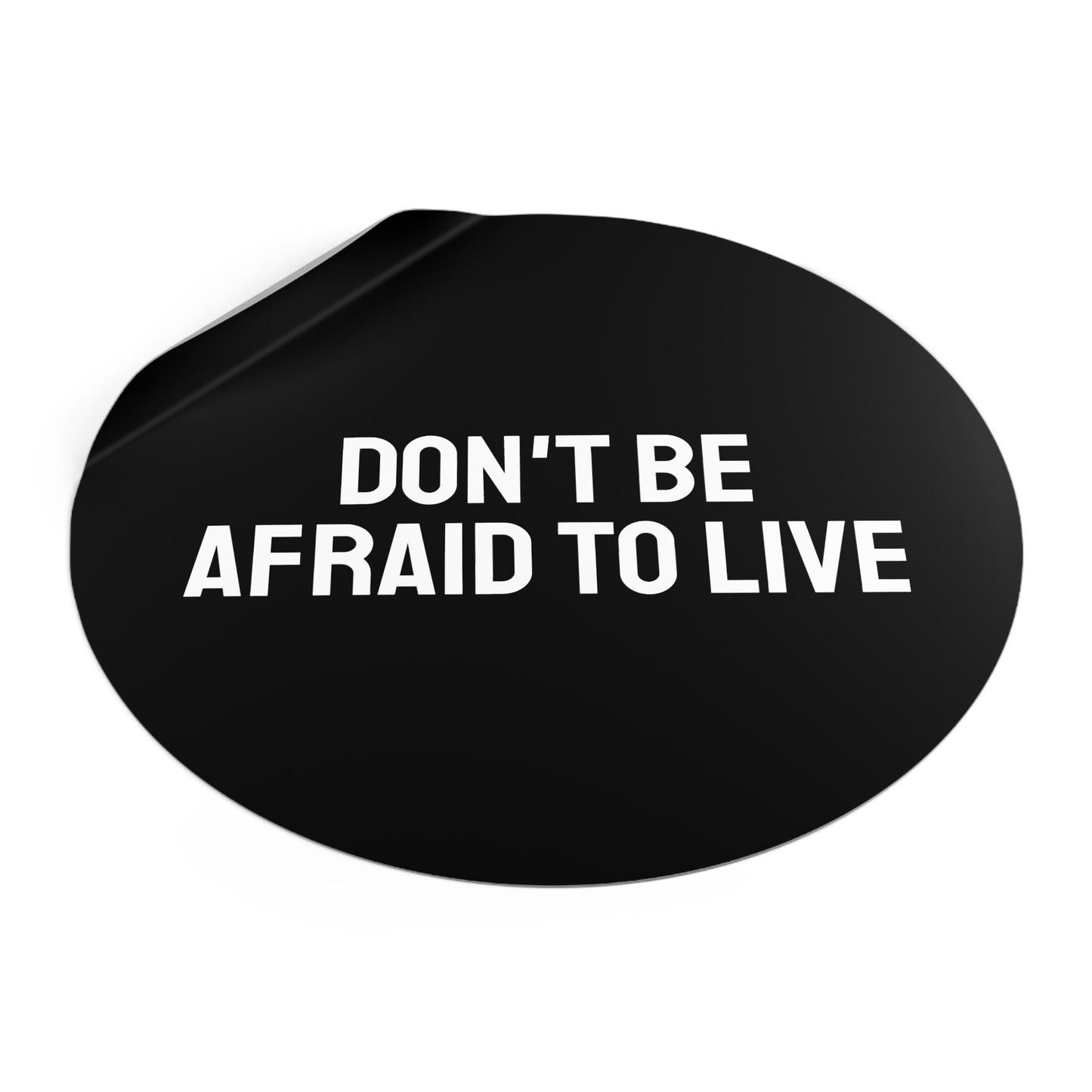 Don't Be Afraid To Live - Round Vinyl Stickers