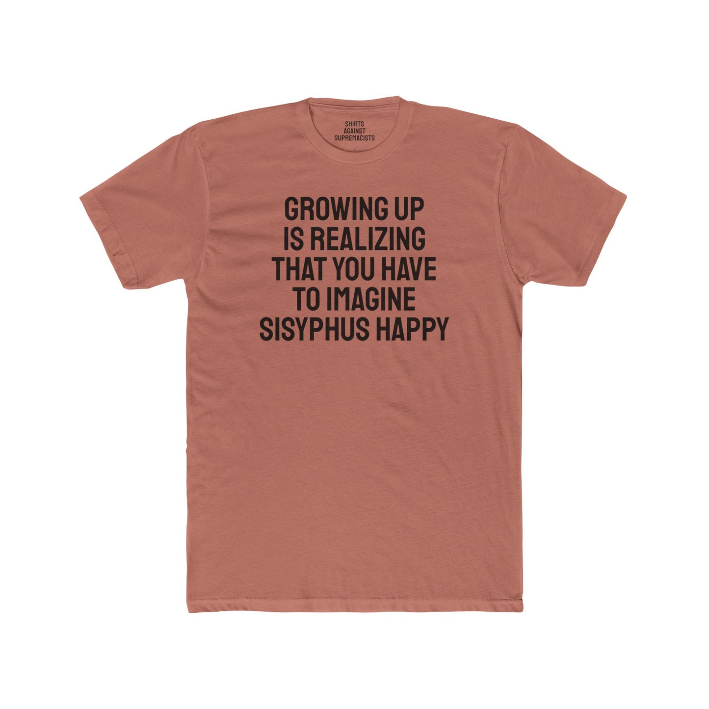 Growing Up Is Realizing You Have To Imagine Sisyphus Happy- Unisex Cotton Crew Tee