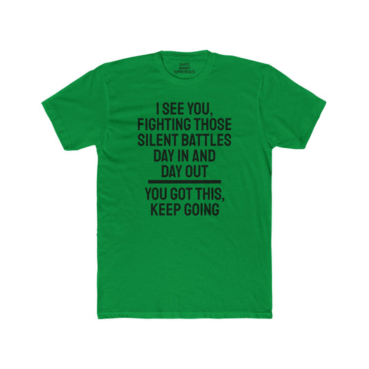 I See You Fighting Those Silent Battles Day In And Day Out You Got This Keep Going - Unisex Cotton Crew Tee