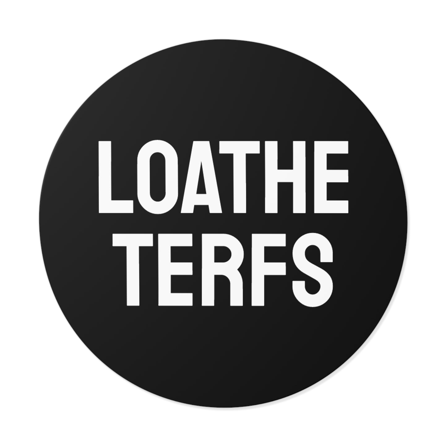 Loathe Terfs - Round Vinyl Stickers