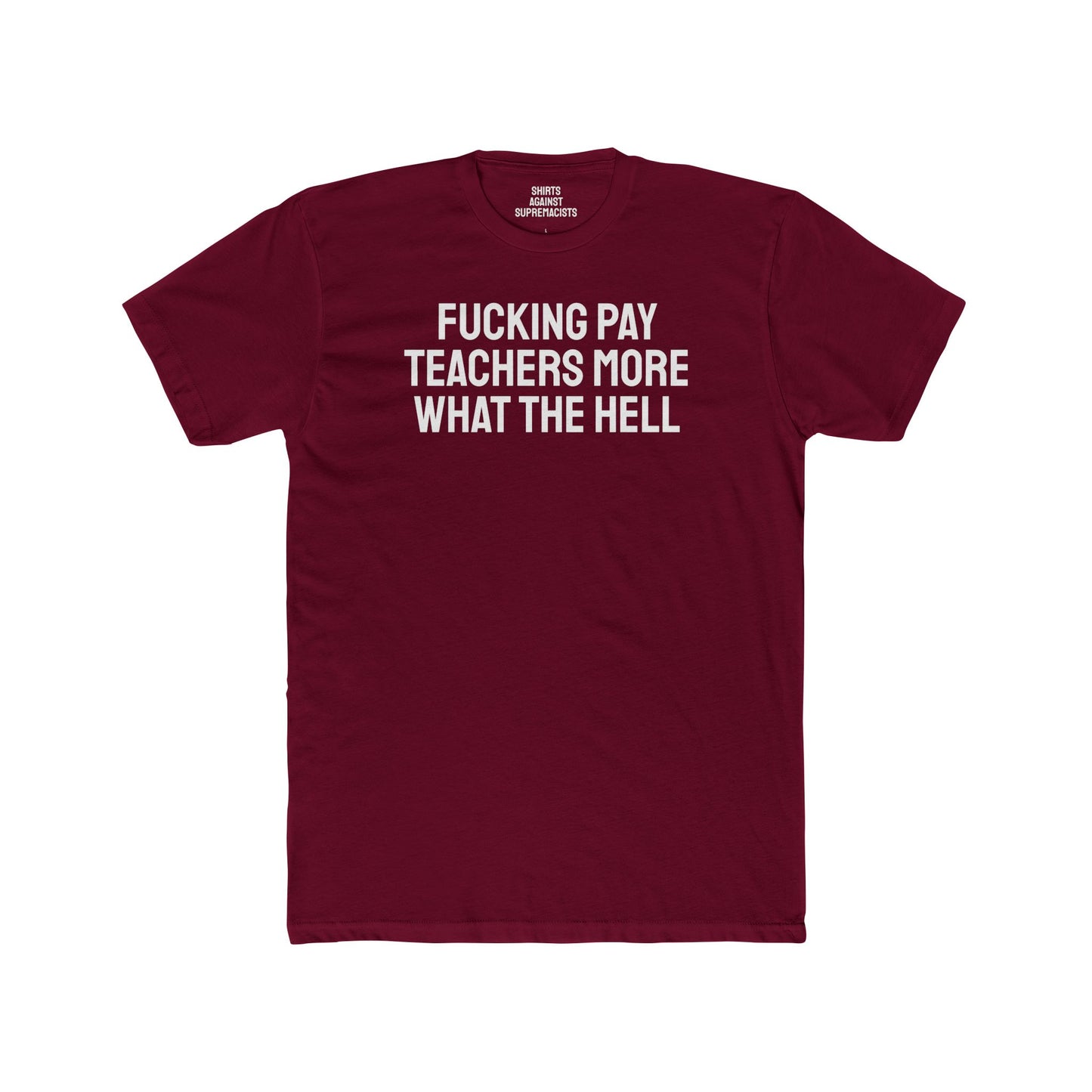 Fucking Pay Teachers More What The Hell - Unisex Cotton Crew Tee