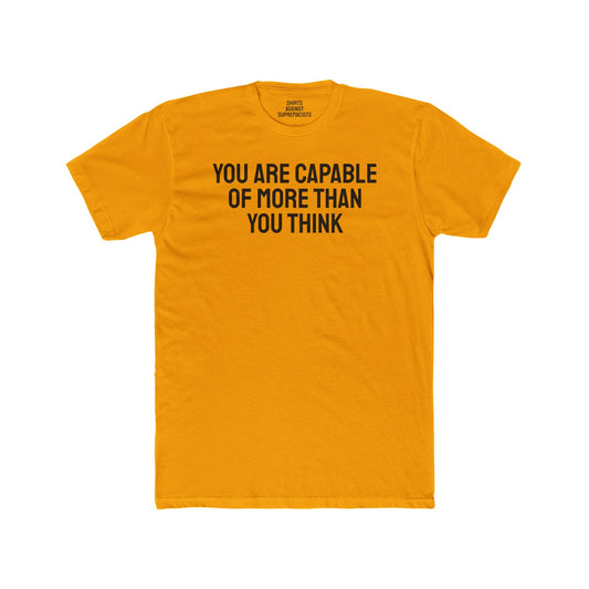 You Are Capable Of More Than You Think - Unisex Cotton Crew Tee