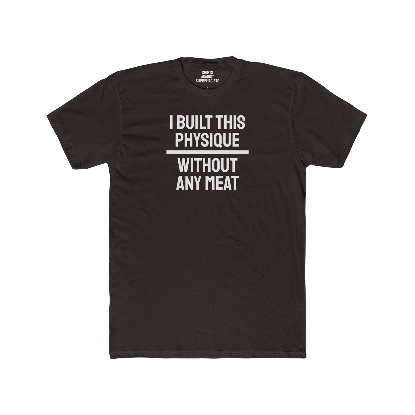 I Built This Physique Without Any Meat - Unisex Cotton Crew Tee