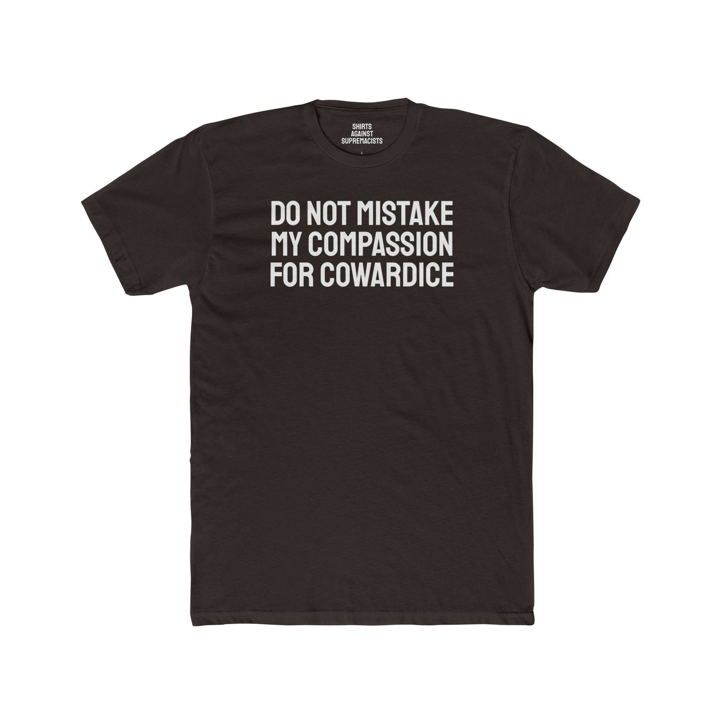 Do Not Mistake My Compassion For Cowardice - Unisex Cotton Crew Tee