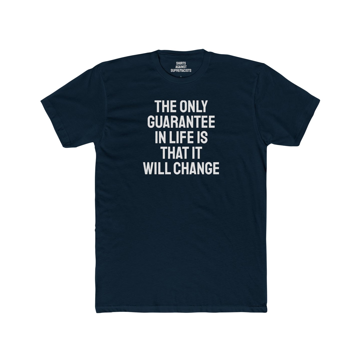 The Only Guarantee In Life Is That It Will Change - Unisex Cotton Crew Tee