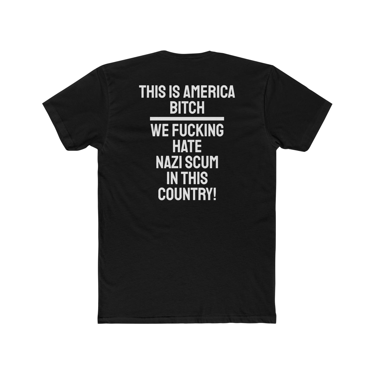 This Is America Bitch We Fucking Hate Nazi Scum In This Country! - Unisex Cotton Crew Tee