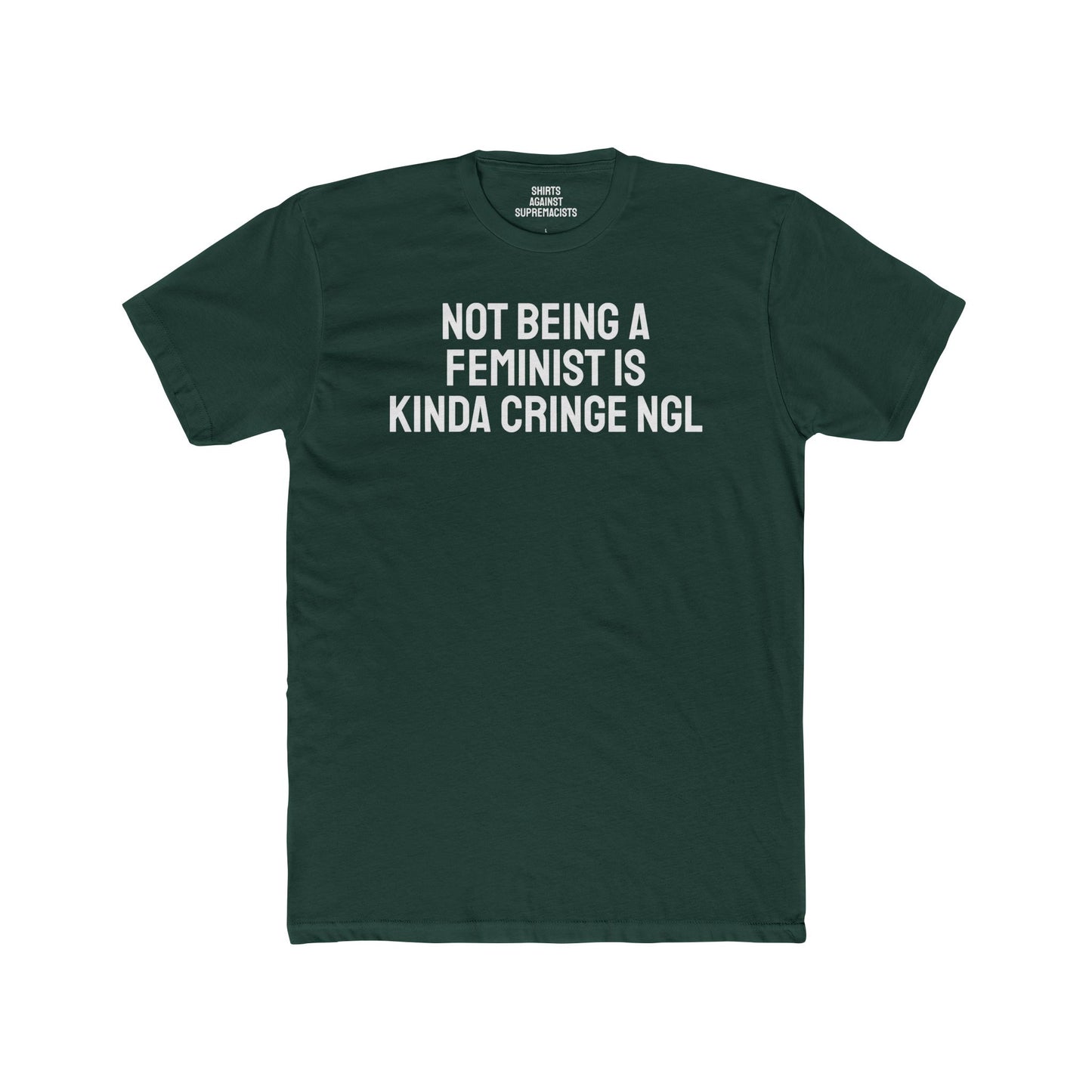 Not Being A Feminist Is Kinda Cringe NGL - Unisex Cotton Crew Tee