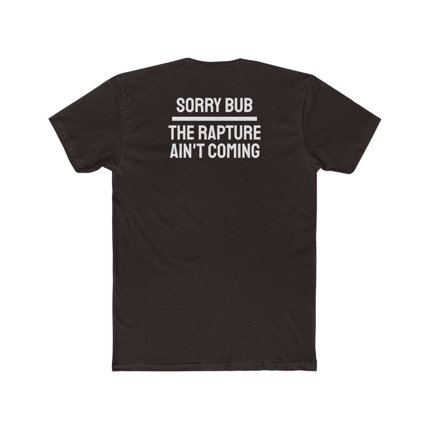 Sorry Bub The Rapture Ain't Coming - Unisex Cotton Crew Tee