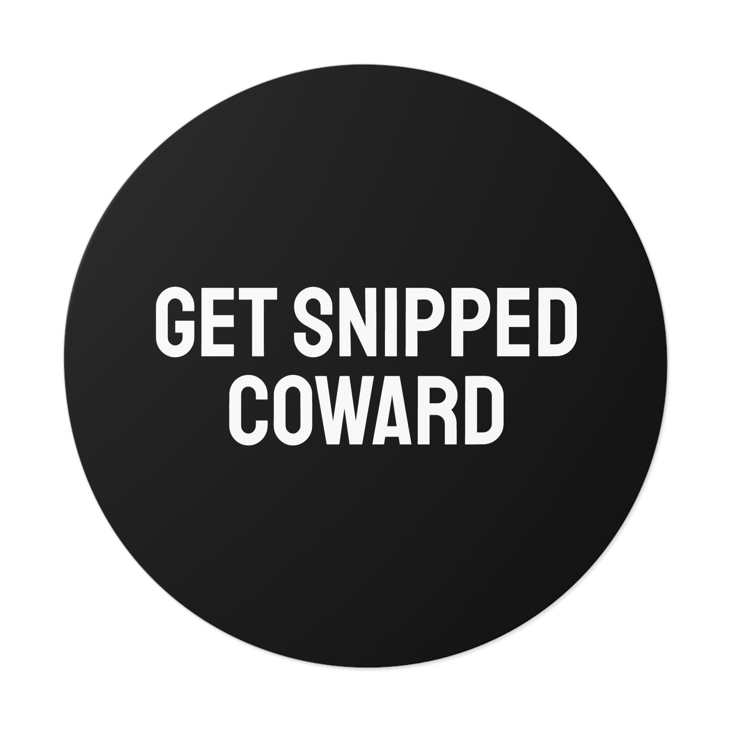 Get Snipped Coward - Round Vinyl Stickers