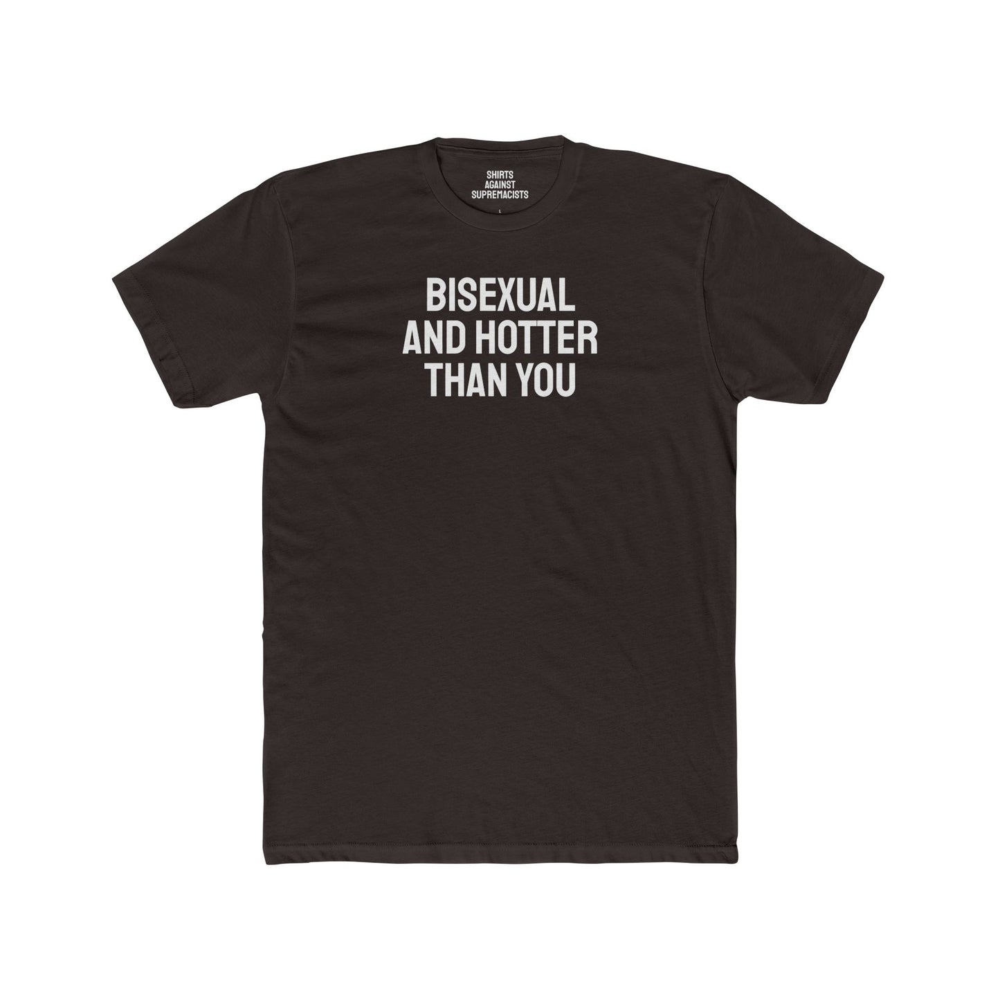 Bisexual And Hotter Than You - Unisex Cotton Crew Tee