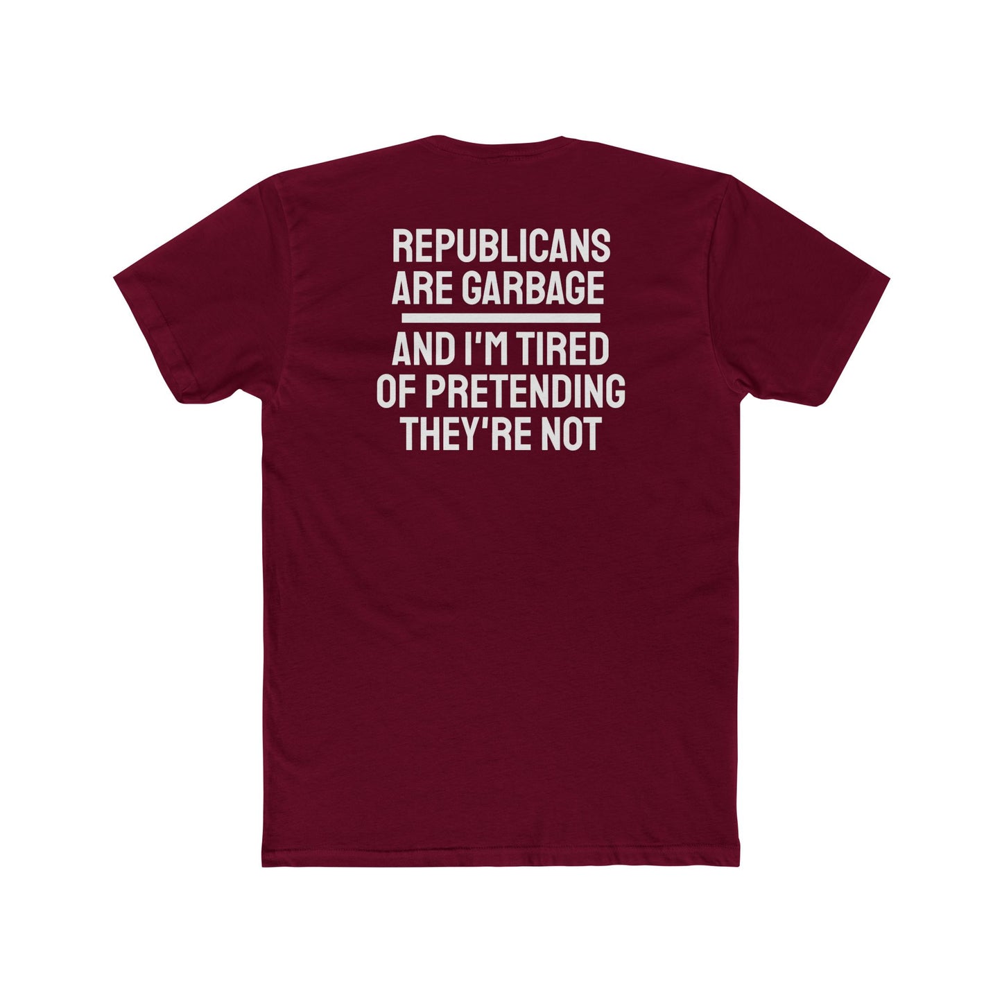 Republicans Are Garbage And I'm Tired Of Pretending They're Not - Unisex Cotton Crew Tee