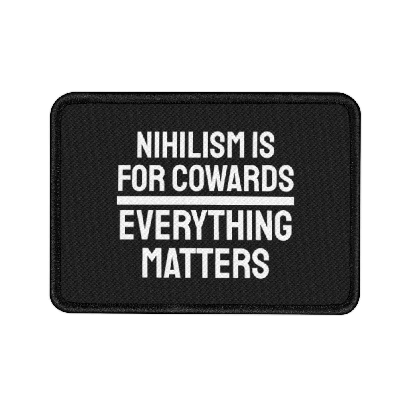 Nihilism Is For Cowards Everything Matters - Iron-On Patch