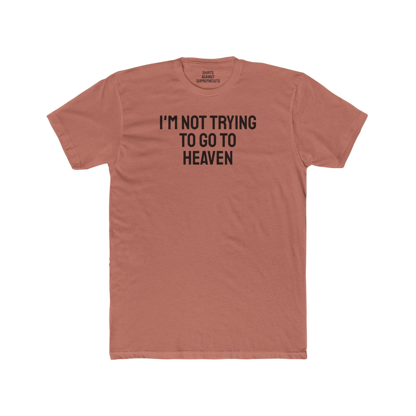 I'm Not Trying To Go To Heaven - Unisex Cotton Crew Tee