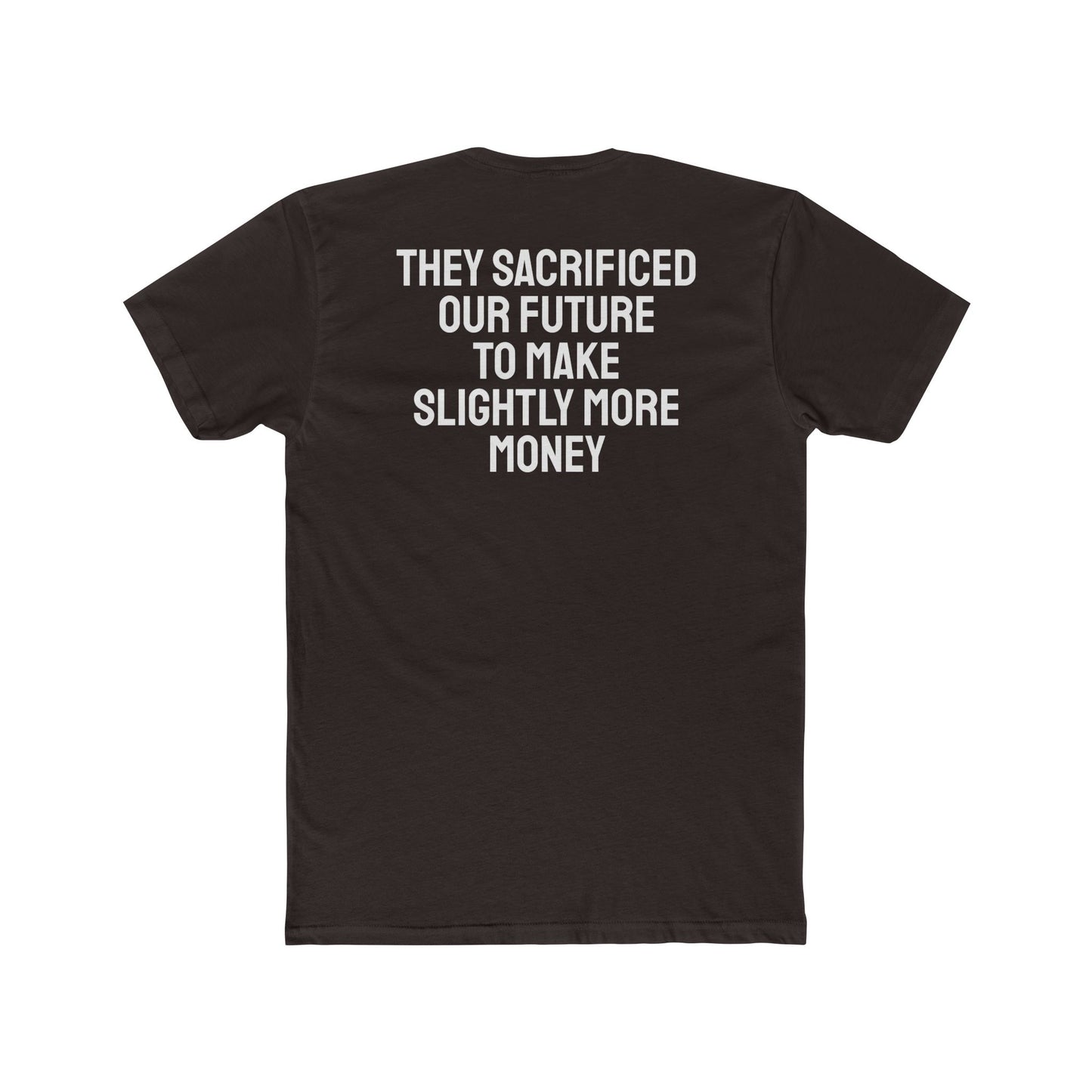 They Sacrificed Our Future To Make Slightly More Money - Unisex Cotton Crew Tee