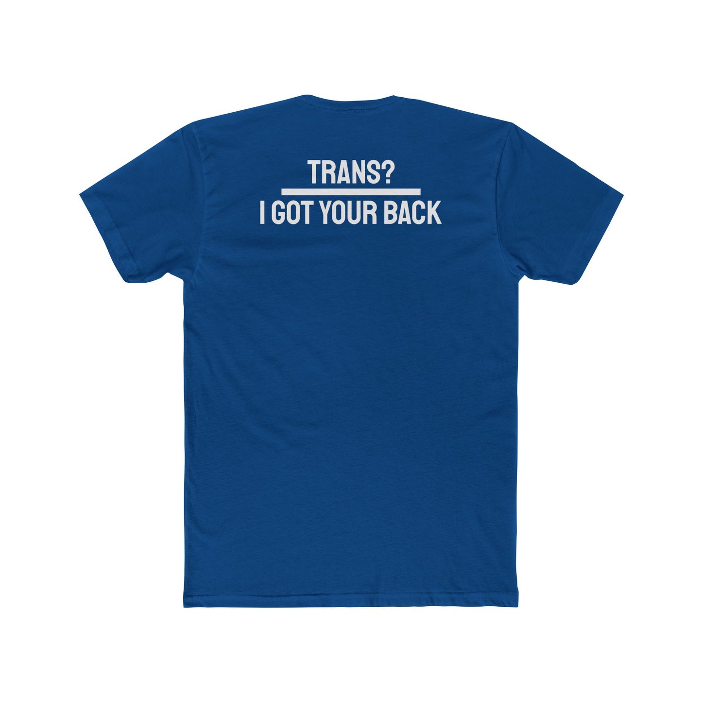 Trans? I Got Your Back - Unisex Cotton Crew Tee