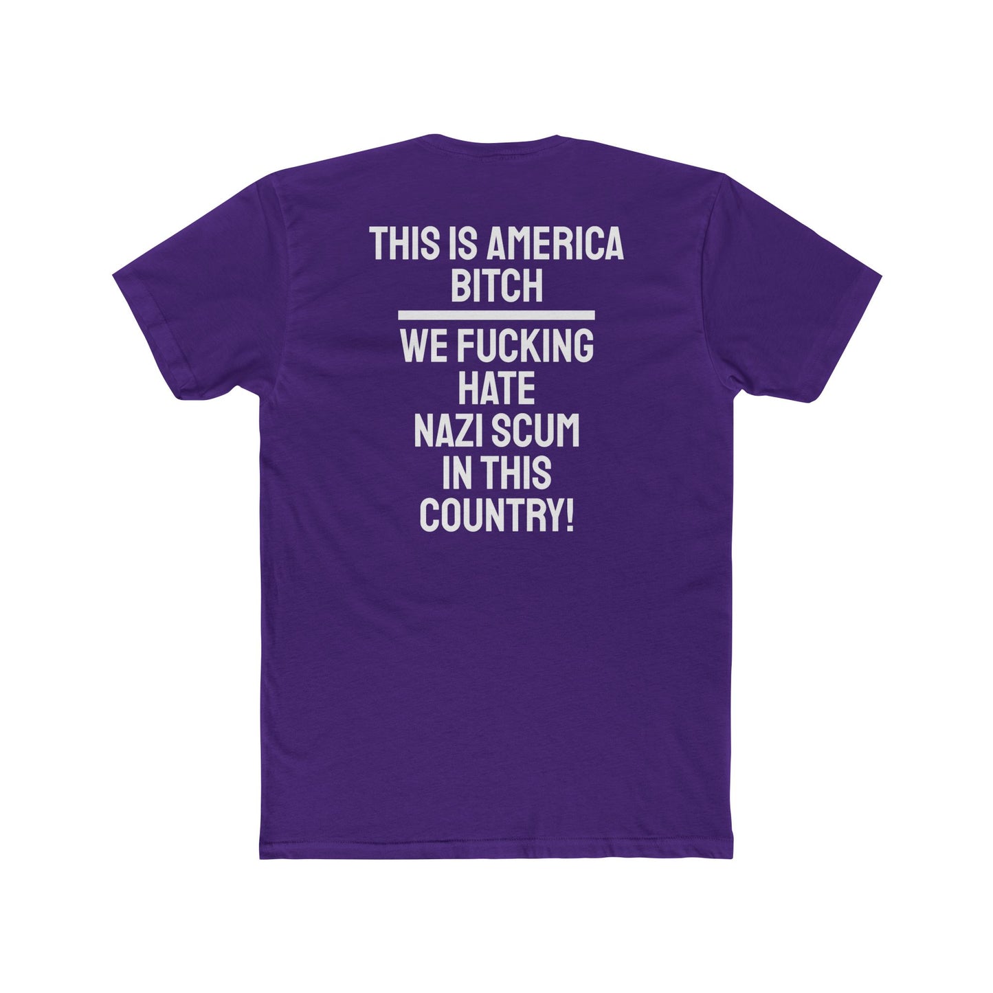 This Is America Bitch We Fucking Hate Nazi Scum In This Country! - Unisex Cotton Crew Tee