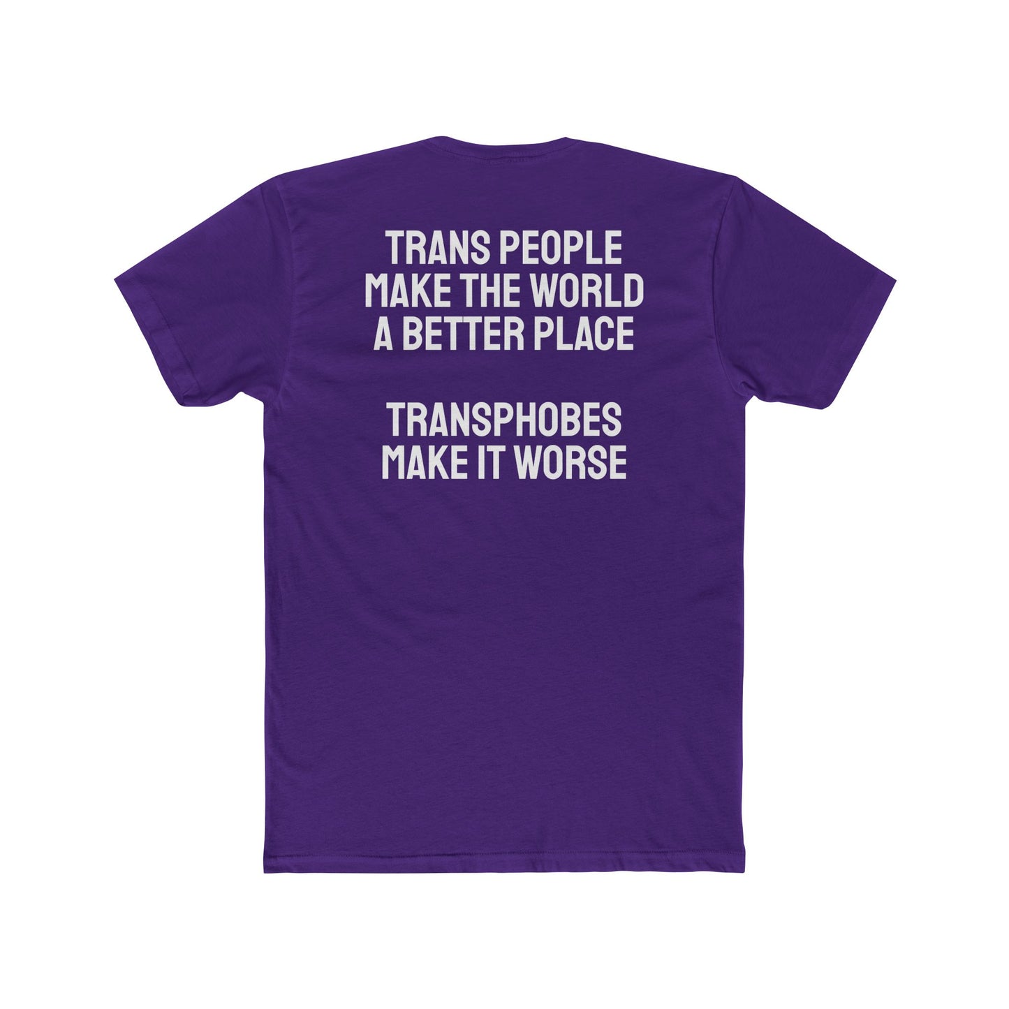 Trans People Make The World A Better Place Transphobes Make It Worse - Unisex Cotton Crew Tee