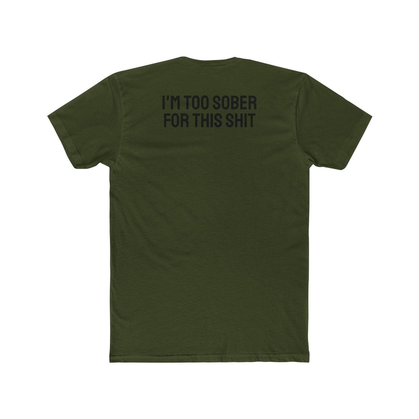 I'm Too Sober For This Shit - Unisex Cotton Crew Tee