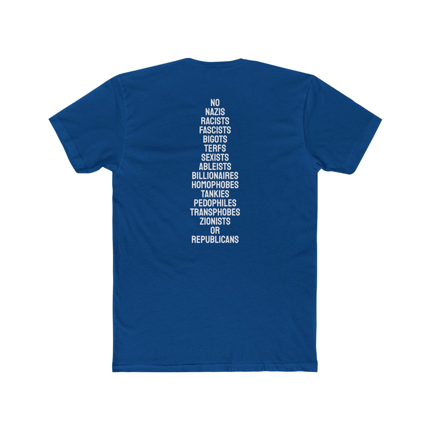 No Nazis Racists Fascists Bigots Terfs Sexists Ableists Billionaires Homophobes Tankies Pedophiles Transphobes Zionists Or Republicans - Unisex Cotton Crew Tee