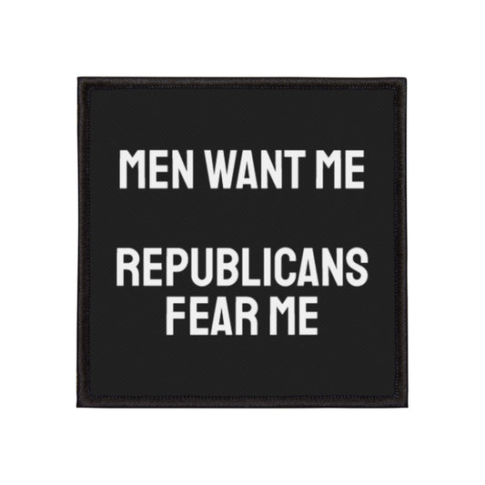 Men Want Me Republicans Fear Me - Iron-On Patch