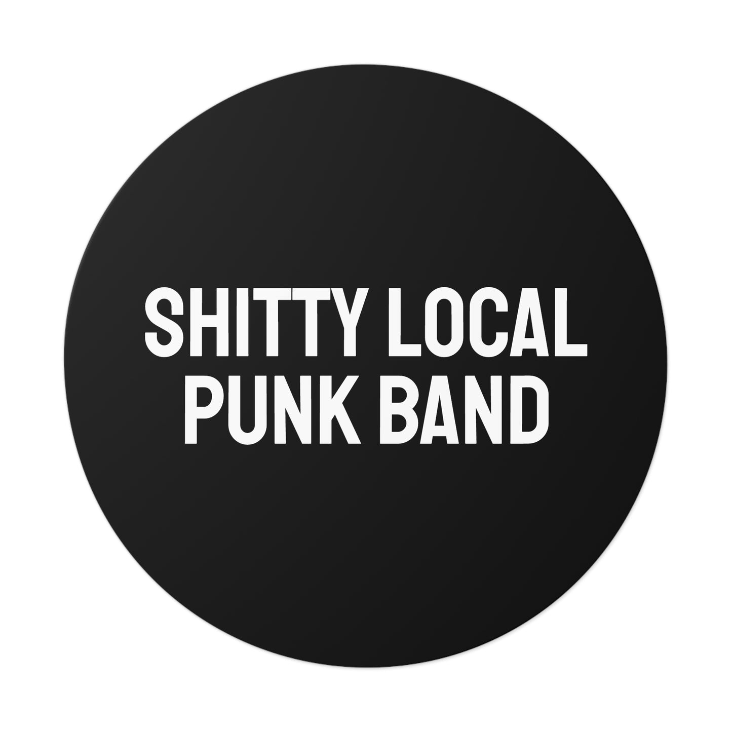Shitty Local Punk Band - Round Vinyl Stickers