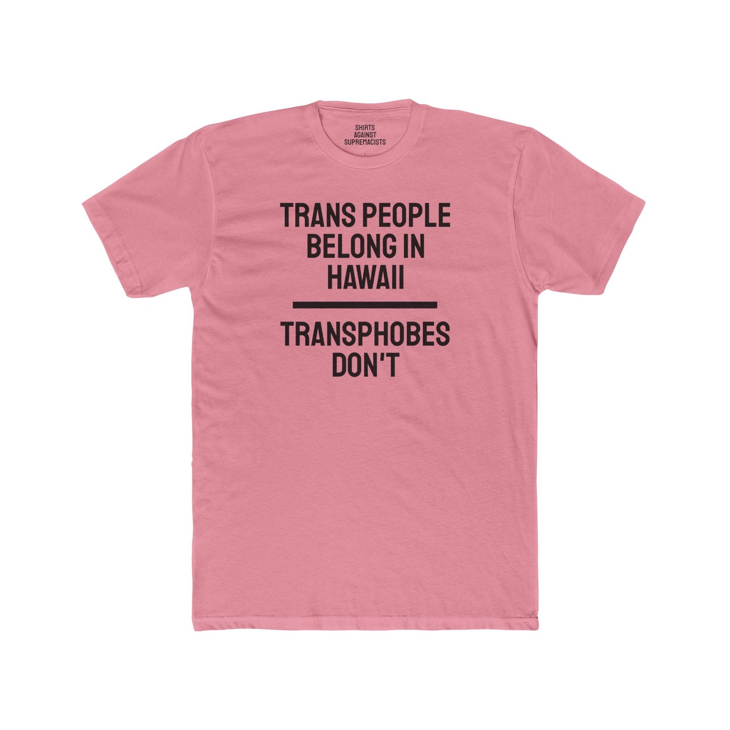 Trans People Belong In Hawaii Transphobes Don't - Unisex Cotton Crew Tee