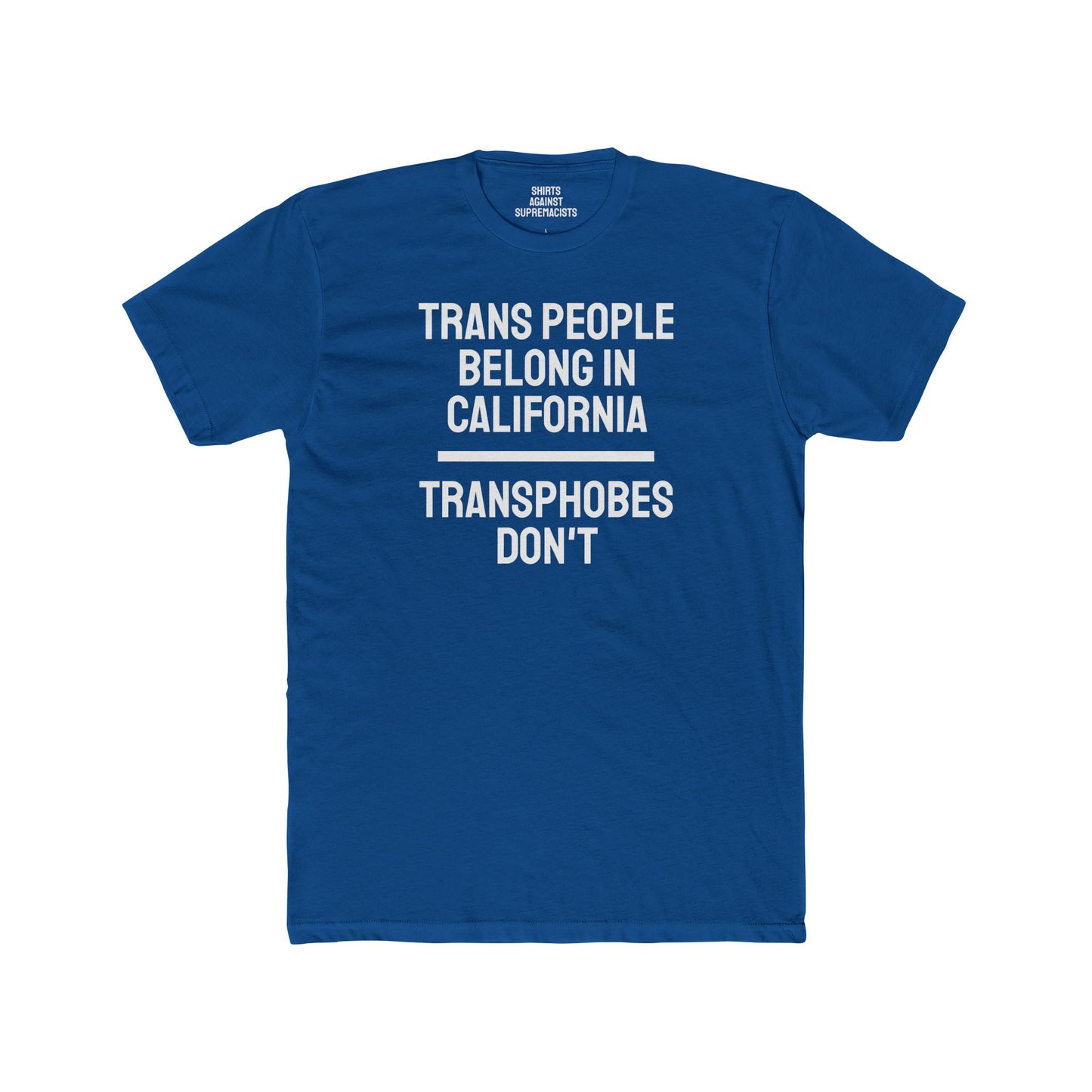 Trans People Belong In California Transphobes Don't - Unisex Cotton Crew Tee