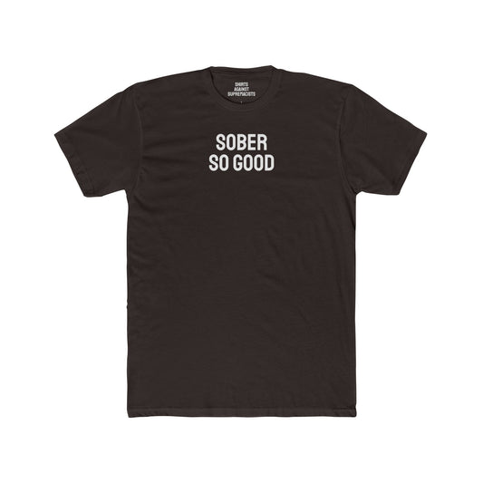 Sober So Good - Unisex Cotton Crew Tee