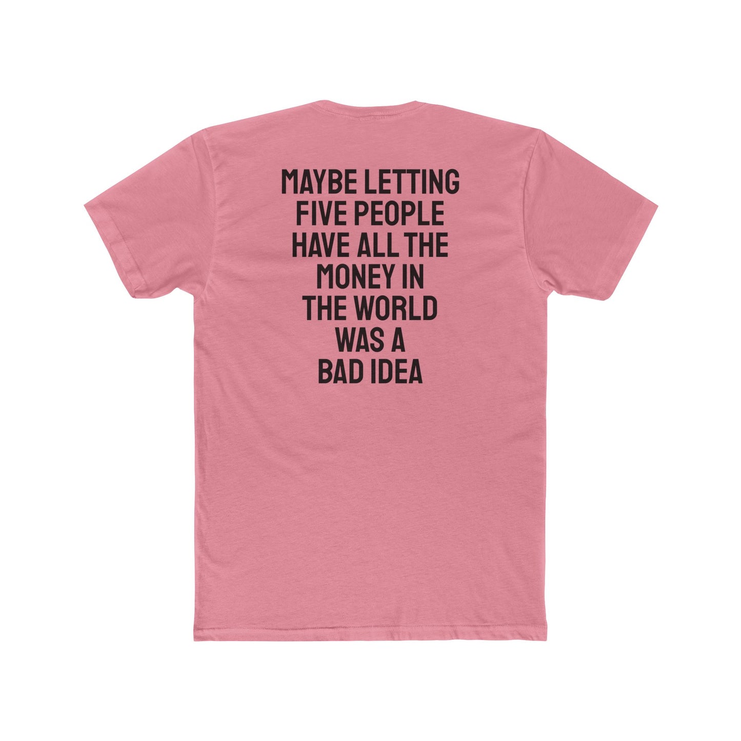 Maybe Letting Five People Have All The Money In The World Was A Bad Idea - Unisex Cotton Crew Tee
