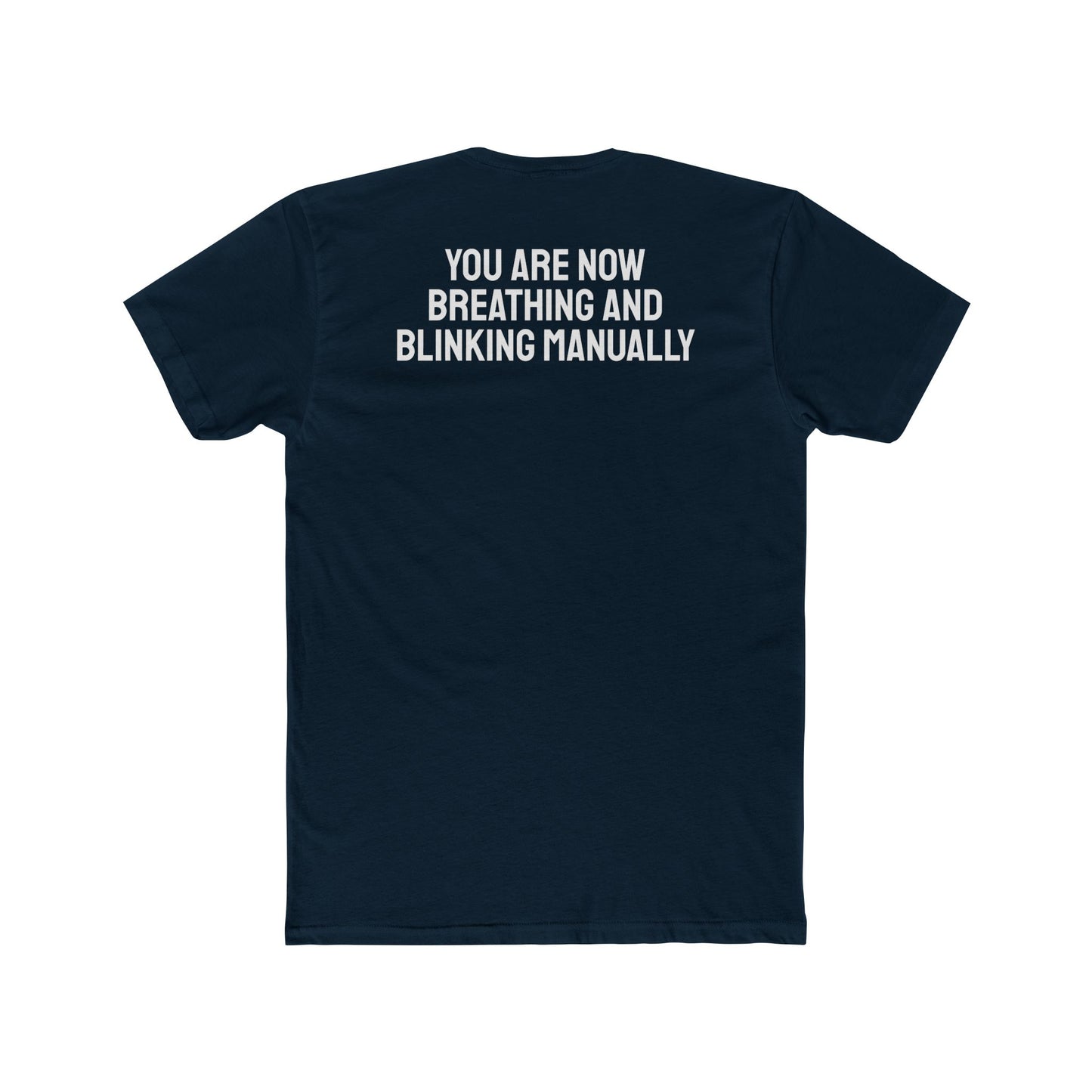 You Are Now Breathing And Blinking Manually - Unisex Cotton Crew Tee