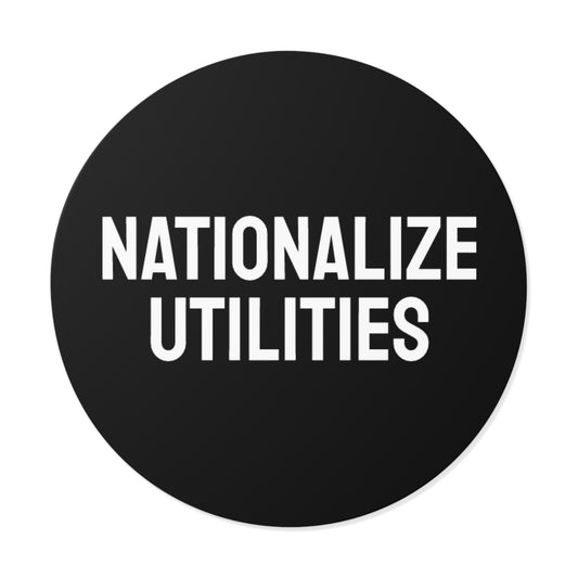 Nationalize Utilities - Round Vinyl Stickers